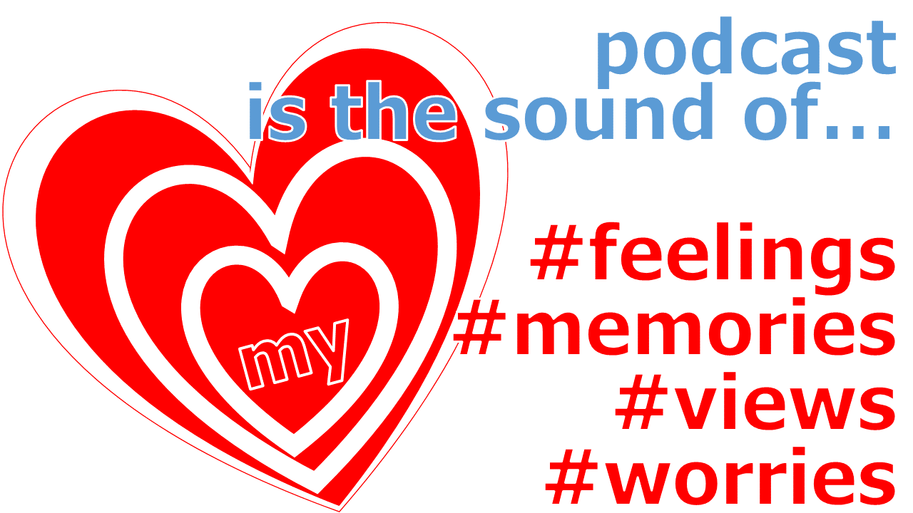 podcast ist the sound of... my feelings, memories, views, worries