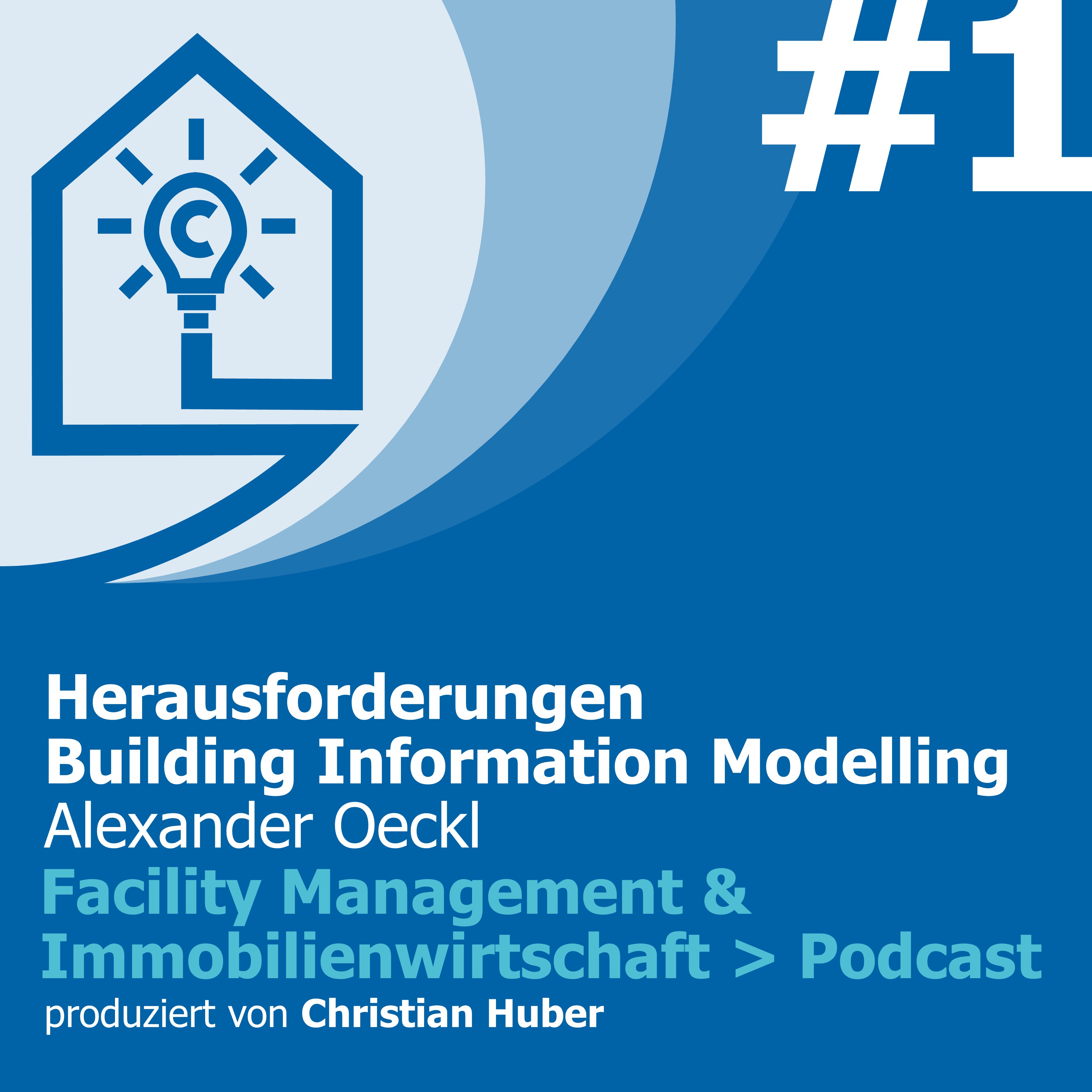 Episode 1 - Herausforderungen Building Information Modeling (BIM). Christian Huber im Gespräch mit Alexander Oeckl